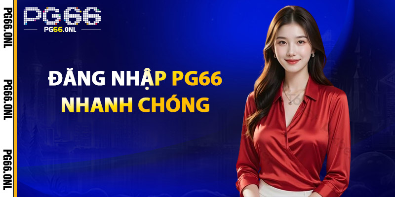 Đăng Nhập PG66 Nhanh Chóng