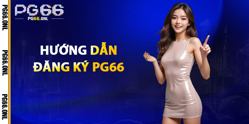 Đăng Ký PG66 – Hướng Dẫn Chi Tiết Cho Người Mới Bắt Đầu 5 Hướng dẫn đăng ký PG66