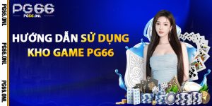 Hướng dẫn sử dụng Kho Game PG66